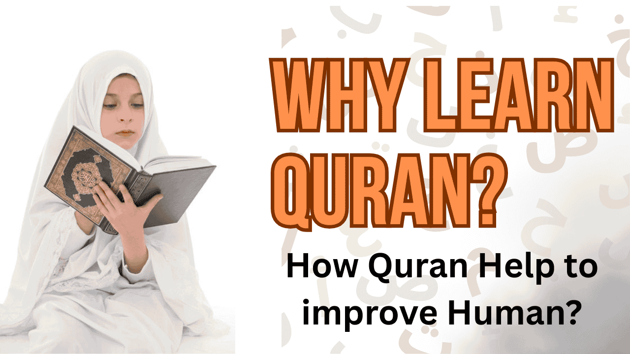 Why Learn Quran? How Quran Help to improve Human?